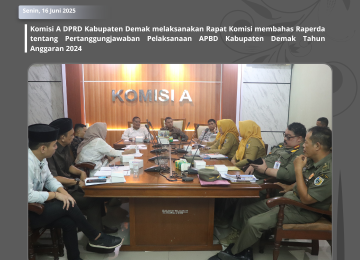 DPRD Kabupaten Demak Gelar Rapat Komisi Bahas Raperda Pertanggungjawaban Pelaksanaan APBD TA 2024